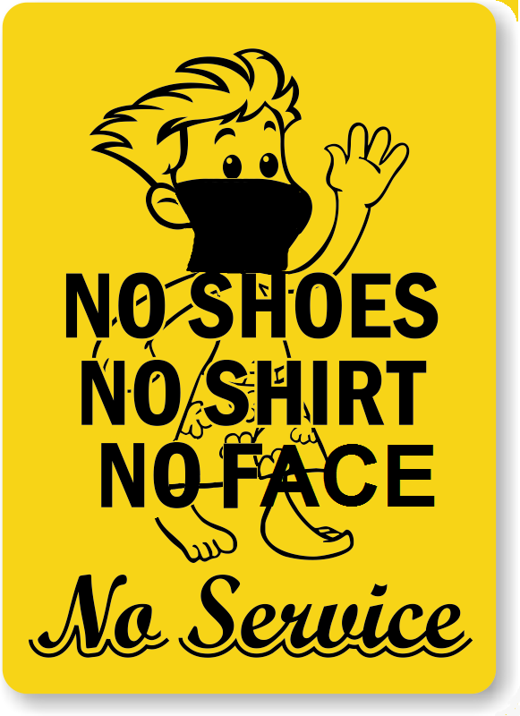 no shirt,shoes,face no service.